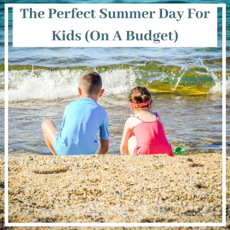 The Perfect Summer Day For Kids (On A Budget)