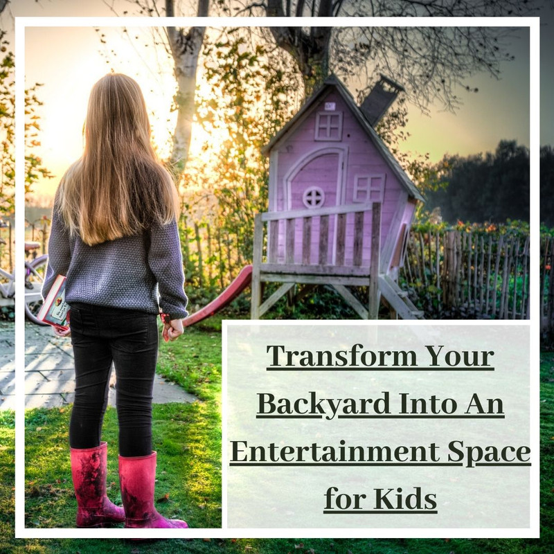 Transform Your Backyard Into An Entertainment Space for Kids