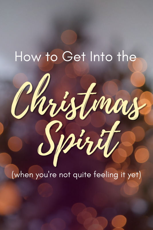 How to Get Into the Christmas Spirit (when you're not quite feeling it yet)
