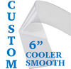 Custom Replacement Strip - 6" Wide - Cooler, Smooth
