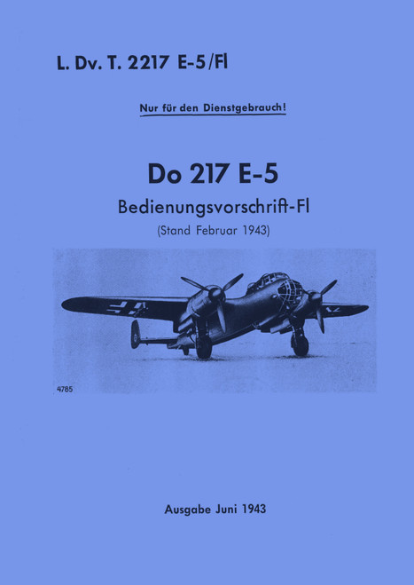 Dornier DO 217 E-5 Aircraft Handbook Manual , (German Language: Bedienungsvorchrift-Fl, 1943) version model: E-5 Dornier DO 217 E-5 Aircraft Handbook Manual , (German Language: Bedienungsvorchrift-Fl, 1943) version model: E-5