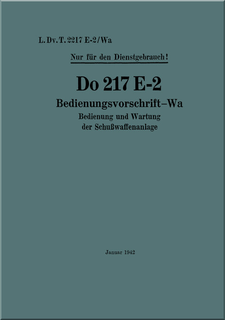 Dornier Do 217 E-2 Operating Instructions manual -German Language: Armament, Bedienungsvorschrift-Wa, 1942 Dornier Do 217 E-2 Operating Instructions manual -German Language: Armament, Bedienungsvorschrift-Wa, 1942