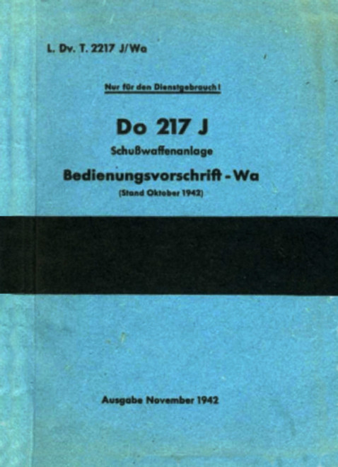 Dornier Do 217 J Operating Instructions - Armament manual, (German Language: Bedienungsvorschrift-Wa ) Dornier Do 217 J Operating Instructions - Armament manual, (German Language: Bedienungsvorschrift-Wa )