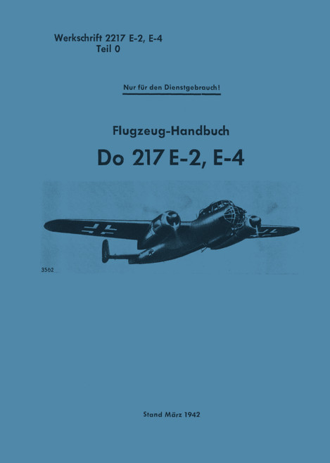 Dornier DO 217 E-2, E-4 Aircraft Handbook Manual, (German Language: Flugzeug handbuch) Dornier DO 217 E-2, E-4 Aircraft Handbook Manual, (German Language: Flugzeug handbuch)