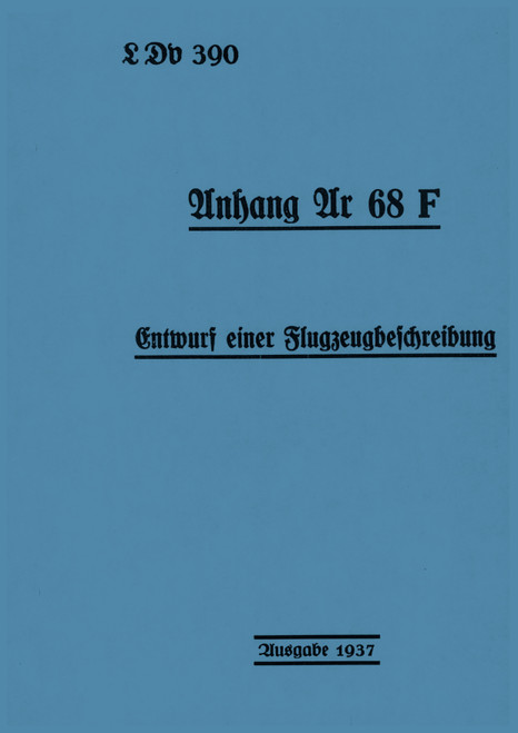 Arado Ar 68 F Aircraft Draft of an Aircraft Description Manual, German Language :Entwurf einer Flugzeugbeschreibung Arado Ar 68 F Aircraft Draft of an Aircraft Description Manual, German Language :Entwurf einer Flugzeugbeschreibung