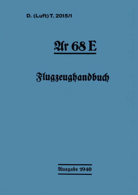 Arado Ar 68 E Aircraft Handbook Manual ,German Language : Flugzeug handbuch Arado Ar 68 E Aircraft Handbook Manual ,German Language : Flugzeug handbuch