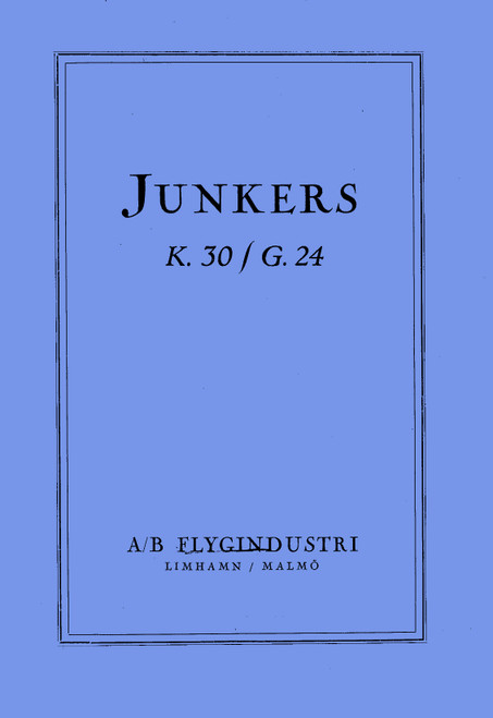 Junkers Ju K.30 / G.24 Aircraft Instructions Manual, (German Language ) Junkers Ju K.30 / G.24 Aircraft Instructions Manual, (German Language )