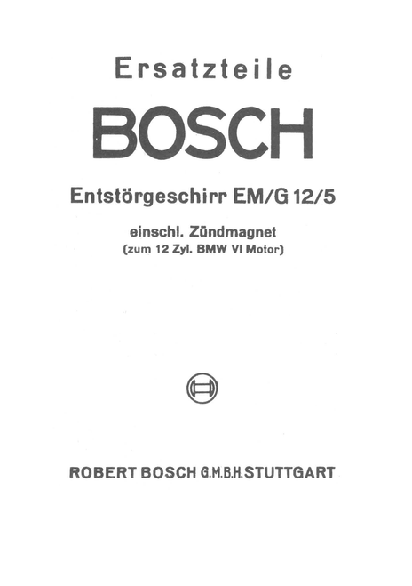 Bosch EM/G 12/5 Interference Suppression Equipment Manual for BMW VI Engine(German Language : Ersatzteile Entstörgeschirr EM/G 12/5) Bosch EM/G 12/5 Interference Suppression Equipment Manual for BMW VI Engine(German Language : Ersatzteile Entstörgeschirr EM/G 12/5)