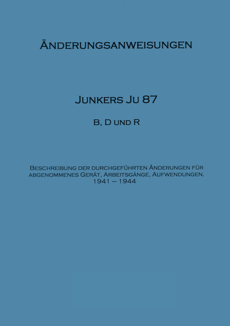 Junkers Ju 87 B, D,R Modification Instructions manual,Ju 87 B, D und R, Aenderungs-Anweisungen (German Language) Junkers Ju 87 B, D,R Modification Instructions manual,Ju 87 B, D und R, Aenderungs-Anweisungen (German Language)