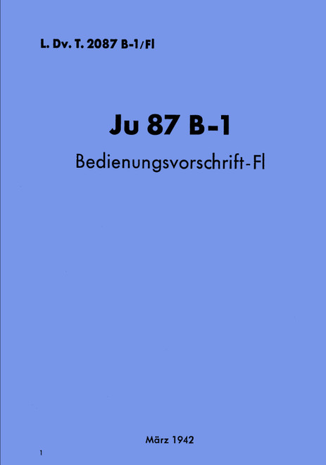 Junkers u 87 B-1 Operating Instructions – Flight, 87 B-1 Bed.-Vorschrift-Fl ( German Language) Junkers u 87 B-1 Operating Instructions – Flight, 87 B-1 Bed.-Vorschrift-Fl ( German Language)