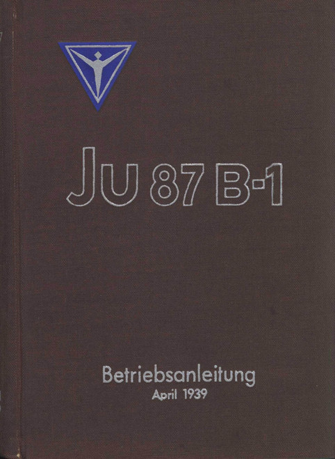 Junkers Ju 87 B-1 Operating Manual 1939, J B-1 Betriebsanleitung 1939 ( German Language) Junkers Ju 87 B-1 Operating Manual 1939, J B-1 Betriebsanleitung 1939 ( German Language)