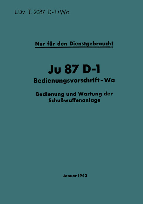 Junkers 87 Ju 87 D-1 Operating Instructions – Weapon, Operation and Maintenance of the Firearm System, Bedienungsvorschrift – Wa Bedienung und Wartung der Schußwaffenanlage ( German Language) Junkers 87 Ju 87 D-1 Operating Instructions – Weapon, Operation and Maintenance of the Firearm System, Bedienungsvorschrift – Wa Bedienung und Wartung der Schußwaffenanlage ( German Language)