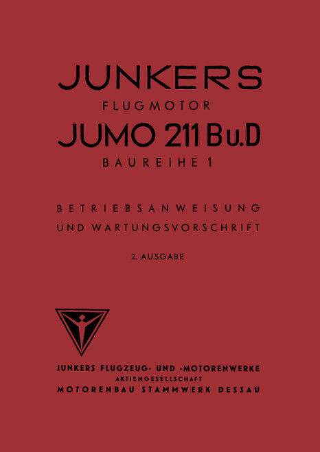 Jumo 211 B,D Operating and Maintenance Instructions, Betriebsanweisung und Wartungsvorschrift (German Language) Jumo 211 B,D Operating and Maintenance Instructions, Betriebsanweisung und Wartungsvorschrift (German Language)