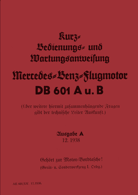 Daimler-Benz DB 601 A,B Aircraft Engine – Short Operating and Maintenance Manual Kurz-Betriebs- und Wartungs-Anweisung(German Language) Daimler-Benz DB 601 A,B Aircraft Engine – Short Operating and Maintenance Manual Kurz-Betriebs- und Wartungs-Anweisung(German Language)