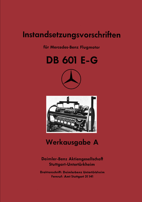 Daimler-Benz DB 601 E-G Aircraft Engine – Overhaul Instructions Manual, Instandsetzungsvorschriften für Mercedes-Benz Flugmotor DB 601 E,G Daimler-Benz DB 601 E-G Aircraft Engine – Overhaul Instructions Manual, Instandsetzungsvorschriften für Mercedes-Benz Flugmotor DB 601 E,G