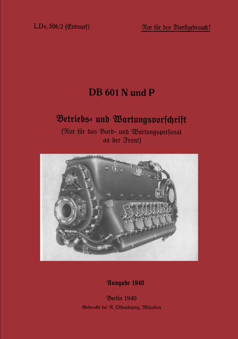 Daimler-Benz DB 601 N,P Aircraft Engine – Operating and Maintenance Regulations Manual, DB 601 N,P Betriebs- und Wartungsvorschrif Daimler-Benz DB 601 N,P Aircraft Engine – Operating and Maintenance Regulations Manual, DB 601 N,P Betriebs- und Wartungsvorschrif