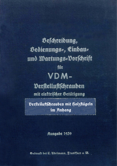 VDM Variable-Pitch Propeller – Operating and Maintenance Manual, VDM-VLS Bedienungs- und Wartungsvorschrift – 1939( German Language) VDM Variable-Pitch Propeller – Operating and Maintenance Manual, VDM-VLS Bedienungs- und Wartungsvorschrift – 1939( German Language)