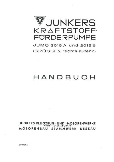 JUMO 2015 A and B fuel pump size 2 for aircraft engines manual, JUMO 2015 A u. B Kraftstoff-Foerderpumpe Groesse 2 (German language) JUMO 2015 A and B fuel pump size 2 for aircraft engines manual, JUMO 2015 A u. B Kraftstoff-Foerderpumpe Groesse 2 (German language)
