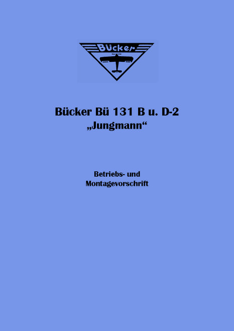Bücker Bü Bucker Bu-131 B, F Operating and installation instructions , Betriebs- und Montagevorschrift (German Language ) Bücker Bü Bucker Bu-131 B, F Operating and installation instructions , Betriebs- und Montagevorschrift (German Language )