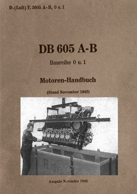 Daimler-Benz DB 605 A,B Aircraft Engine Handbook Manual , Flugzeug handbuch (German Language) Daimler-Benz DB 605 A,B Aircraft Engine Handbook Manual , Flugzeug handbuch (German Language)
