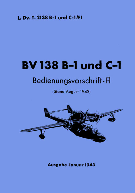 Blohm & Voss BV 138 B-1,C-1 Aircraft Operating Instructions Manual, Bedienvorschrift-Fl (German Language) Blohm & Voss BV 138 B-1,C-1 Aircraft Operating Instructions Manual, Bedienvorschrift-Fl (German Language)