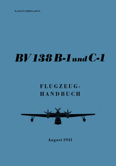 Blohm & Voss BV 138 B-1,C-1 Aircraft Handbook Manual 1941, Flugzeug handbuch (German Language) Blohm & Voss BV 138 B-1,C-1 Aircraft Handbook Manual 1941, Flugzeug handbuch (German Language)