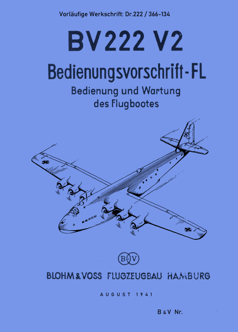 Blohm & Voss BV-222 V2, Aircraft Operating Instructions Manual , Bedienvorschrift-Fl, (German Language) Blohm & Voss BV-222 V2, Aircraft Operating Instructions Manual , Bedienvorschrift-Fl, (German Language)