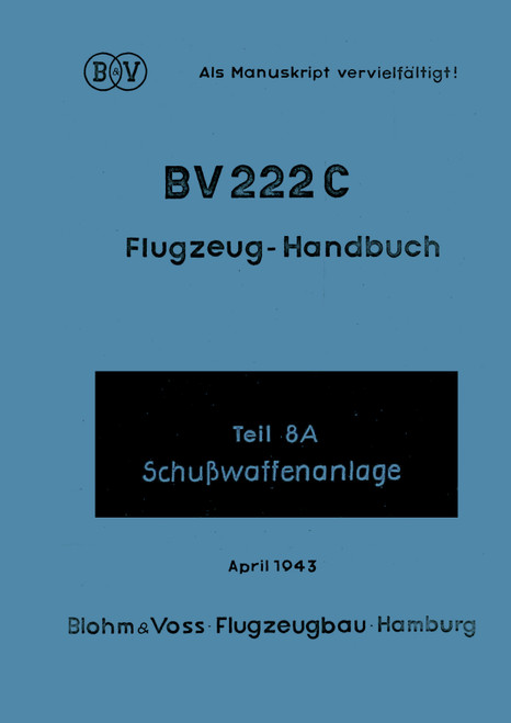 Blohm & Voss BV-222 C Aircraft Handbook Instructions Manual part 8A: Push Weapon System , Flugzeug-Handbuch Schubwaffenonlage Teil 8A (German Language)