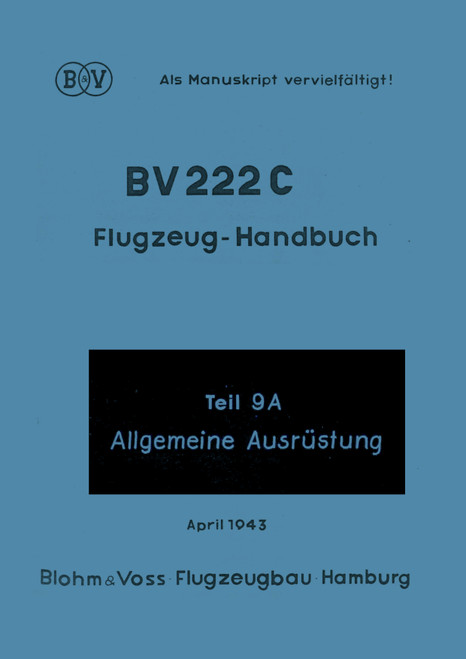 Blohm & Voss BV-222 C Aircraft Handbook Instructions Manual part 9A: General Equipment  , Flugzeug-Handbuch General Equipment  Teil 9A (German Language)