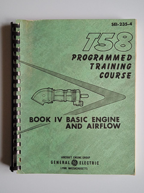 General electrical T-58 engine book IV basic engine and airflow. (SEI -235-4) General electrical T-58 engine book IV basic engine and airflow. (SEI -235-4)