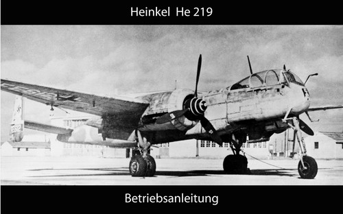 Heinkel He-219 Aircraft Operating Instructions Manual German Language :Betriebsanleitung. Heinkel He-219 Aircraft Operating Instructions Manual German Language :Betriebsanleitung.