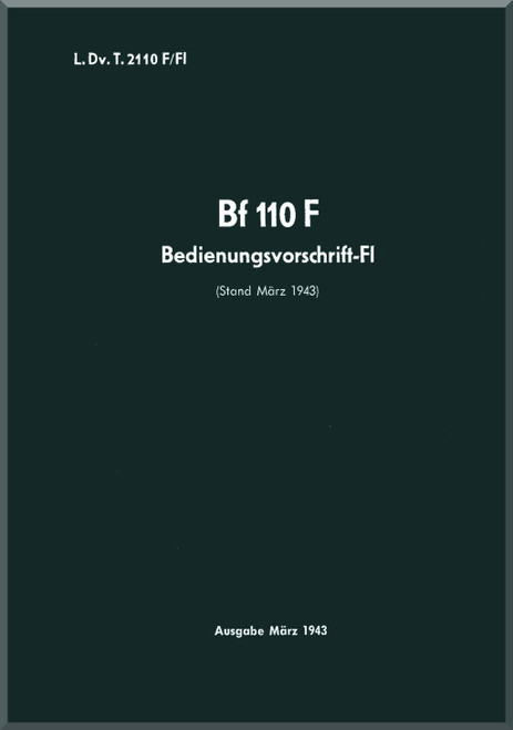 Messerschmitt Bf-110 F Aircraft Short Operating Manual German Language: Bedienungsvarschrift-Fl , 1943 Messerschmitt Bf-110 F Aircraft Short Operating Manual German Language: Bedienungsvarschrift-Fl , 1943