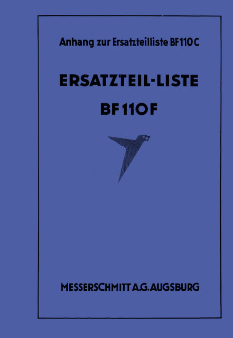 Messerschmitt Bf-110 F Aircraft Spare Parts List appendix to the Bf 110 C Spars Parts List Manual , (German Language: Ersatzeilliste Anahung zur Ersatzeilliste 1943) Messerschmitt Bf-110 F Aircraft Spare Parts List appendix to the Bf 110 C Spars Parts List Manual , (German Language: Ersatzeilliste Anahung zur Ersatzeilliste 1943)
