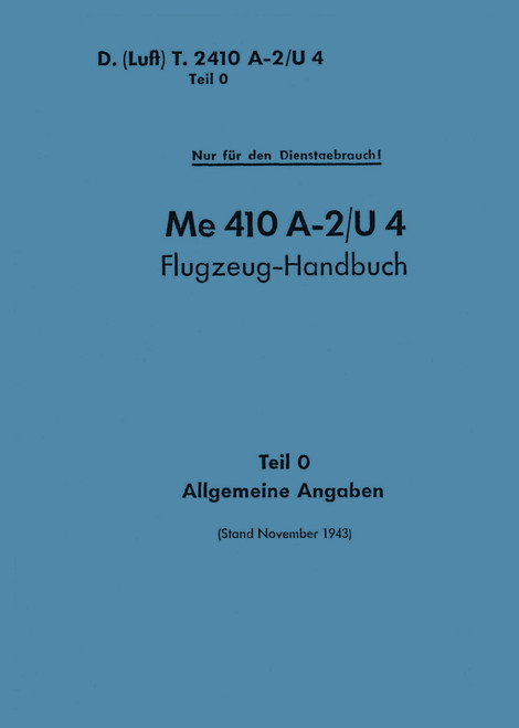 Messerschmitt Me 410 A-2 U4 Aircraft Handbook Manual:General information, German Language :Flugzeug handbuch 1943, Teil 0 Allgemeine Angaben Messerschmitt Me 410 A-2 U4 Aircraft Handbook Manual:General information, German Language :Flugzeug handbuch 1943, Teil 0 Allgemeine Angaben