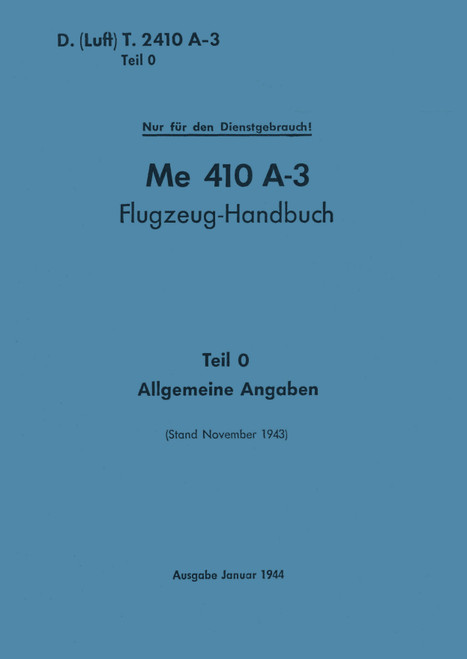Messerschmitt Me 410 A-3 Aircraft Handbook Manual:General information, German Language :Flugzeug handbuch 1943, Allgemeine Angaben Messerschmitt Me 410 A-3 Aircraft Handbook Manual:General information, German Language :Flugzeug handbuch 1943, Allgemeine Angaben