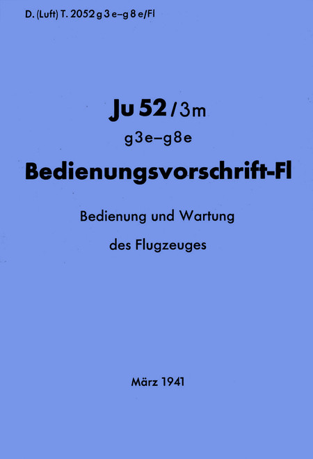 Junkers Ju 52 /3m g3e-g8e  Aircraft Operating Instructions Manual , Bedienvorschrift-Fl, 1941. (German Language)