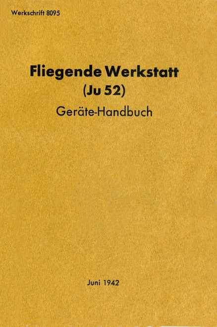 Junkers Ju 52 Aircraft Flying Workshop Equipment Manual, Fliegende Werkstaff Gerate handbuch (German Language) Junkers Ju 52 Aircraft Flying Workshop Equipment Manual, Fliegende Werkstaff Gerate handbuch (German Language)