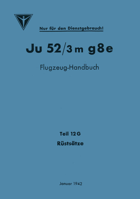 Junkers Ju 52  Aircraft Manual (Part 2 12G Equipment Kits), Flugzeug handbuch  Teil 12G Rustsatze (German Language)