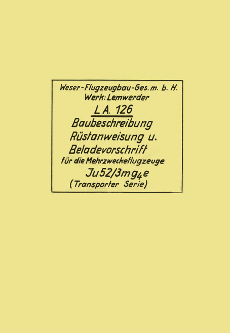 Junkers Ju 52 Construction description LA 126, Baubeschreibung (German Language) Junkers Ju 52 Construction description LA 126, Baubeschreibung (German Language)