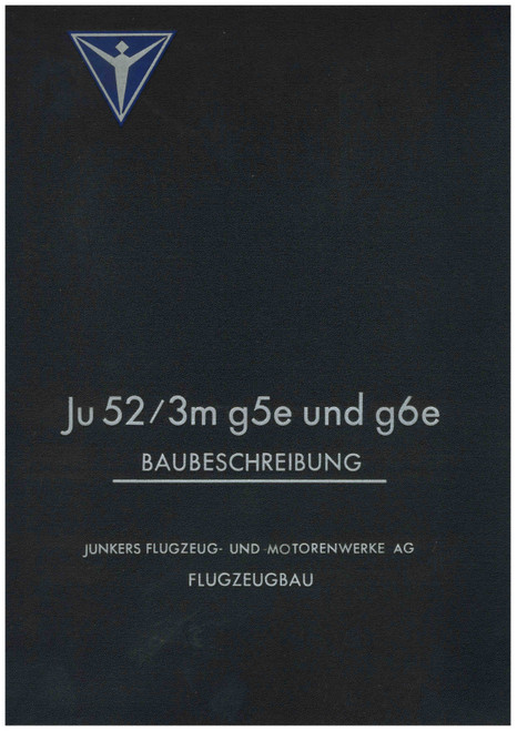 Junkers Ju 52-3m g5e and g6e construction description, Baubeschreibung (German Language) Junkers Ju 52-3m g5e and g6e construction description, Baubeschreibung (German Language)