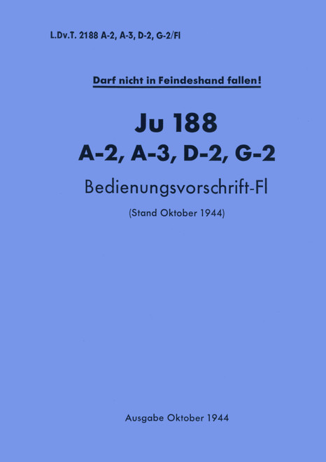 Junkers Ju 188 A-2,A-3,D-2,G-2 Aircraft Handbook Manual , German Language: Bedienungsvorchrift-Fl , 1944 Junkers Ju 188 A-2,A-3,D-2,G-2 Aircraft Handbook Manual , German Language: Bedienungsvorchrift-Fl , 1944