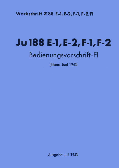 Junkers Ju 188 E-1,E-2,F-1,F-2 Aircraft Handbook Manual ,German Language : Bedienungsvorchrift-Fl, 1943 Junkers Ju 188 E-1,E-2,F-1,F-2 Aircraft Handbook Manual ,German Language : Bedienungsvorchrift-Fl, 1943