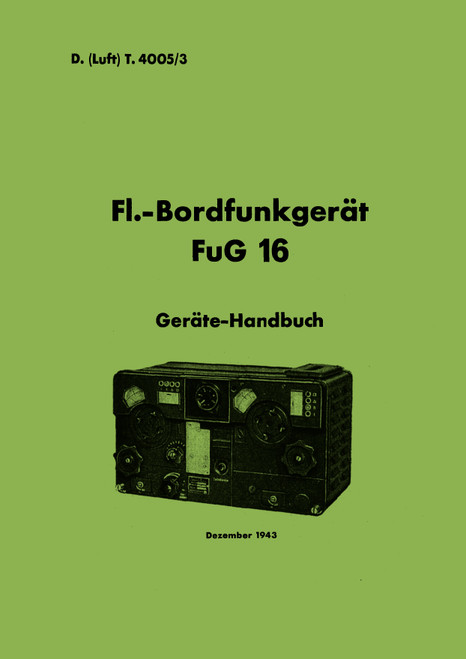 FuG 16 Onboard Radio Equipment manual, (German Language: bordfunkgerat 1943) FuG 16 Onboard Radio Equipment manual, (German Language: bordfunkgerat 1943)