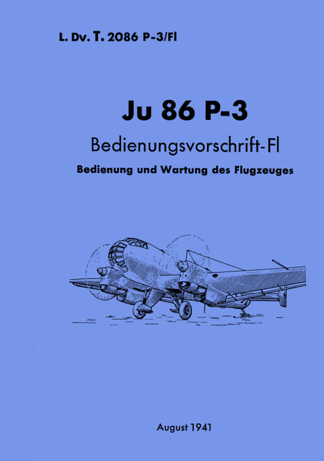 Junkers Ju 86 P-3 Aircraft Operating Instructions Manual ,German Language: Bedienvorschrift-Fl, 1941. Junkers Ju 86 P-3 Aircraft Operating Instructions Manual ,German Language: Bedienvorschrift-Fl, 1941.