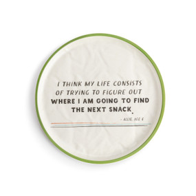 A white crinkly melamine plate with a green rim. The saying "I Think my Life Consists of Trying to Figure Out Where I am Going to Find the Next Snack." is in the middle.