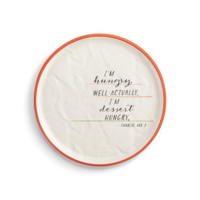 A white crinkly melamine plate with an orange rim. The saying "I'm hungry. Well Actually, I'm dessert Hungry." is on the right.