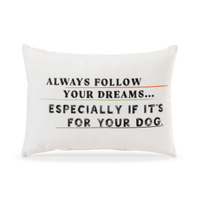 Front facing view of a white accent pillow. The text on the pillow reads, "Always follow your dreams...especially if it's for your dog."