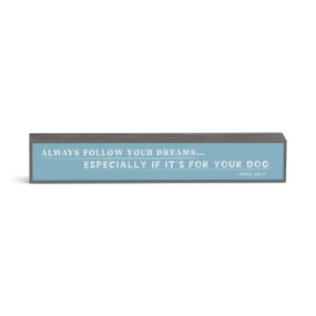 Follow Your Dreams for Your Dog Wall Art - 12x2in