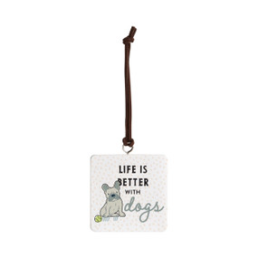 Front view of a white square ornament strung with a black cord for hanging. An illustration of a French Bulldog is on the left. "Life is better with dogs" is printed on the right.