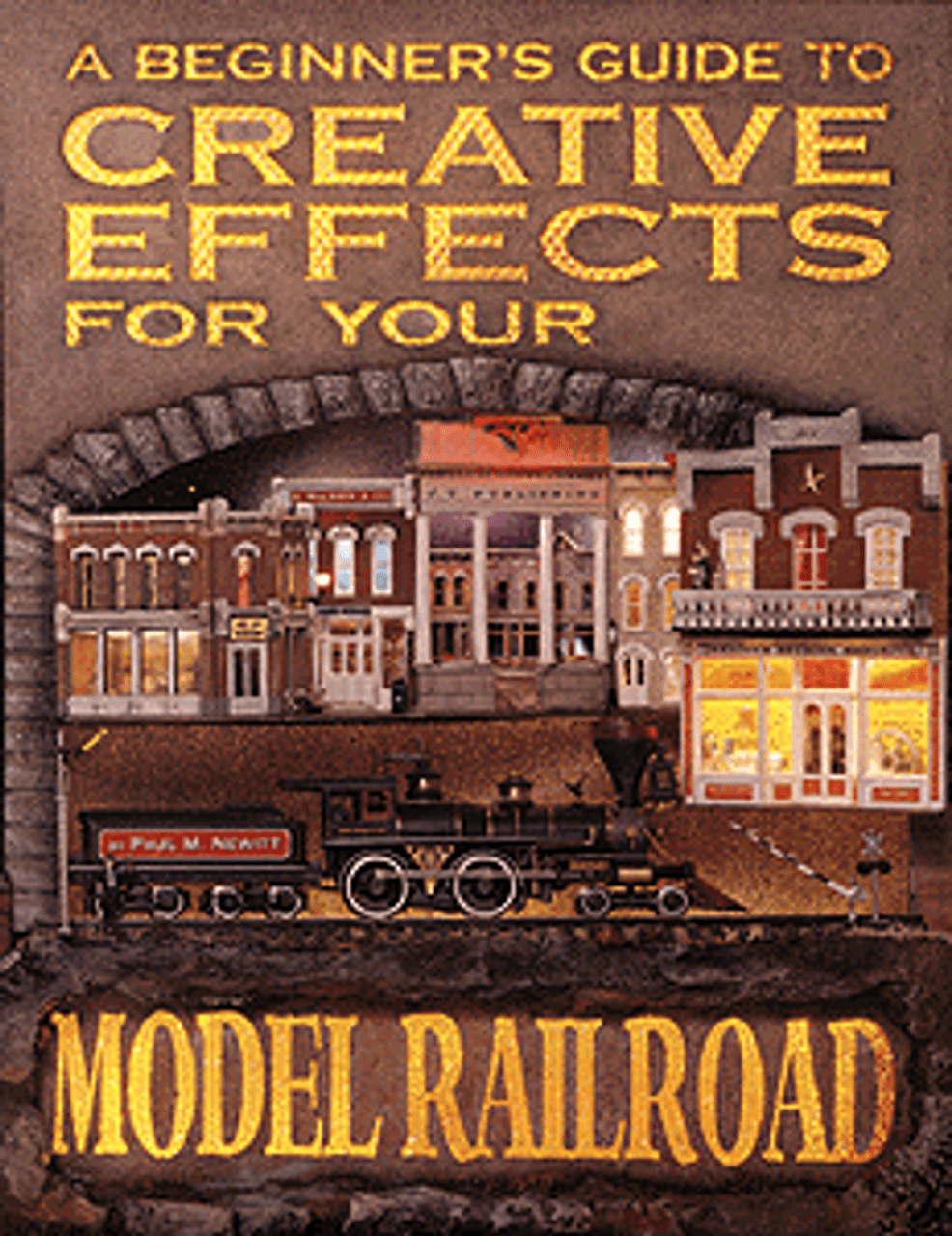 A Beginner's Guide to Creative Effects for Your Model Railroad -- Softcover, 200 Pages Part No.:477